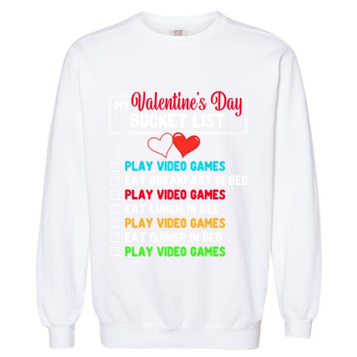 My Bucket List Funny Video Games Gamer Valentines Day Garment-Dyed Sweatshirt