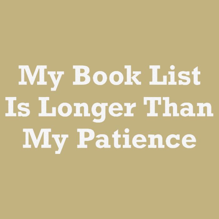 My Book List Is Longer Than My Patience Button