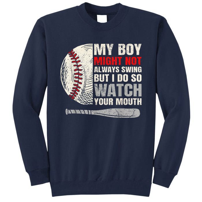 My Boy Might Not Always Swing But I Do So Watch Your Mouth Tall Sweatshirt