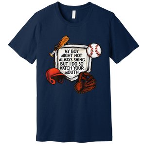 My Boy Might Not Always Swing But I Do So Watch Your Mouth Premium T-Shirt