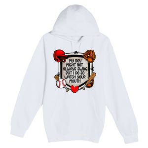 My Boy Might Not Always Swing But I Do So Premium Pullover Hoodie