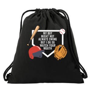 My Boy Might Not Always Swing But I Do So Watch Your Mouth Drawstring Bag