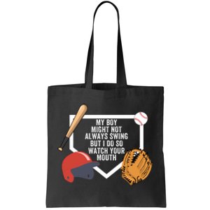 My Boy Might Not Always Swing But I Do So Watch Your Mouth Tote Bag