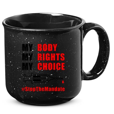 My Body My Rights My Choice Stop The Mandate 15oz Campfire Ceramic Mug