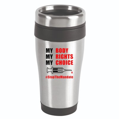 My Body My Rights My Choice Stop The Mandate 16oz Travel Tumbler