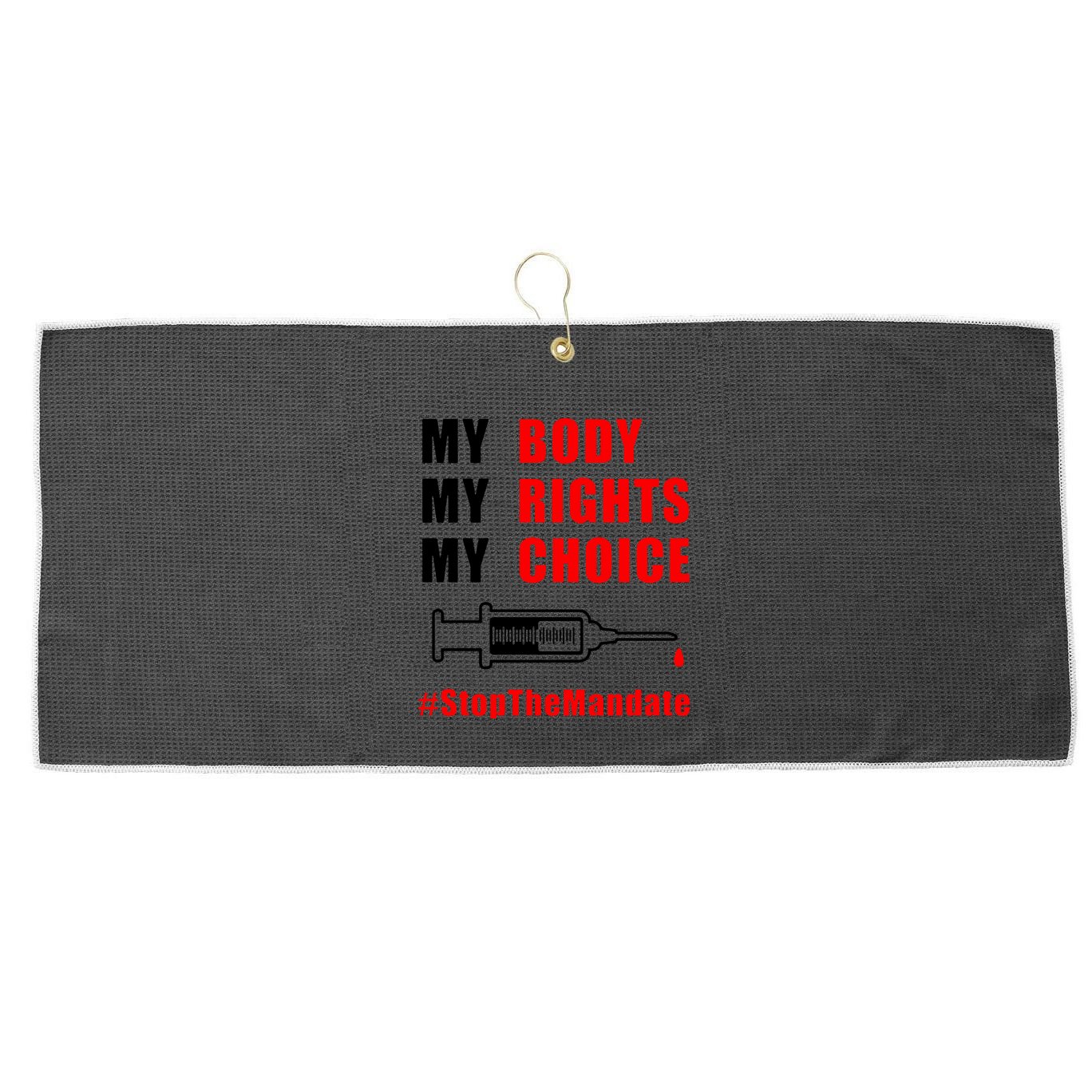 My Body My Rights My Choice Stop The Mandate Large Microfiber Waffle Golf Towel