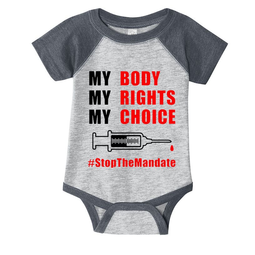 My Body My Rights My Choice Stop The Mandate Infant Baby Jersey Bodysuit
