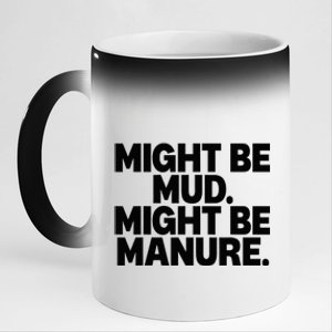 Might Be Mud Might Be Manure Funny Quote 11oz Black Color Changing Mug