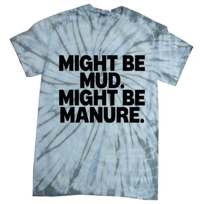 Might Be Mud Might Be Manure Funny Quote Tie-Dye T-Shirt