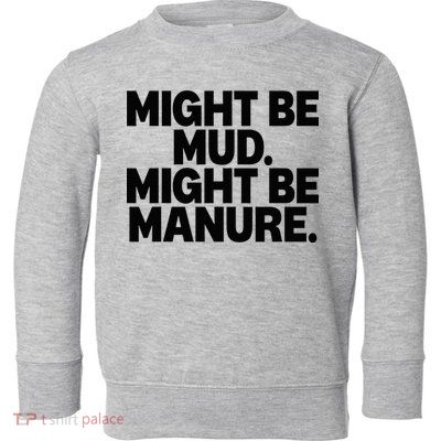 Might Be Mud Might Be Manure Funny Quote Toddler Sweatshirt