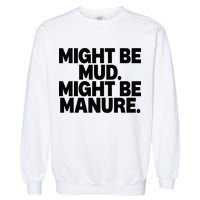Might Be Mud Might Be Manure Funny Quote Garment-Dyed Sweatshirt