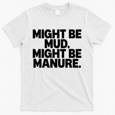 Might Be Mud Might Be Manure Funny Quote T-Shirt