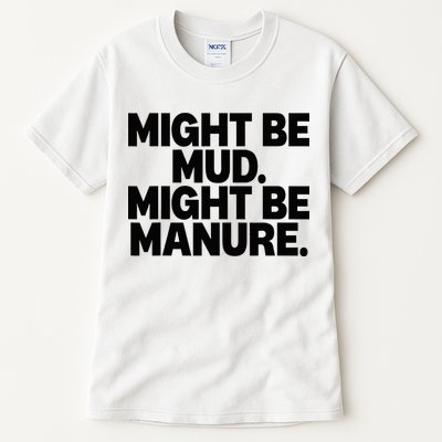 Might Be Mud Might Be Manure Funny Quote Tall T-Shirt