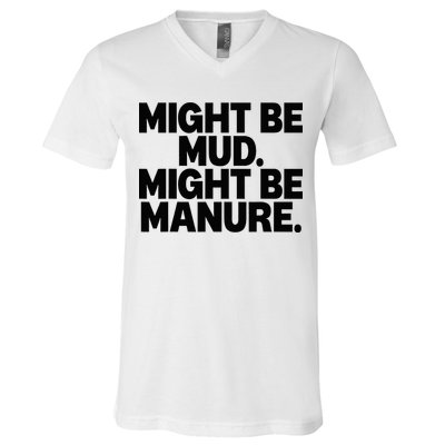 Might Be Mud Might Be Manure Funny Quote V-Neck T-Shirt