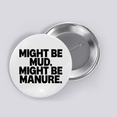 Might Be Mud Might Be Manure Funny Quote Button