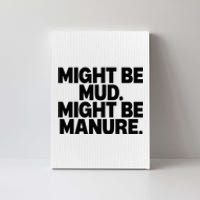 Might Be Mud Might Be Manure Funny Quote Canvas