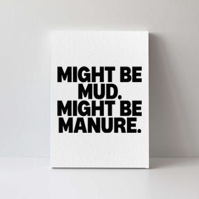 Might Be Mud Might Be Manure Funny Quote Canvas