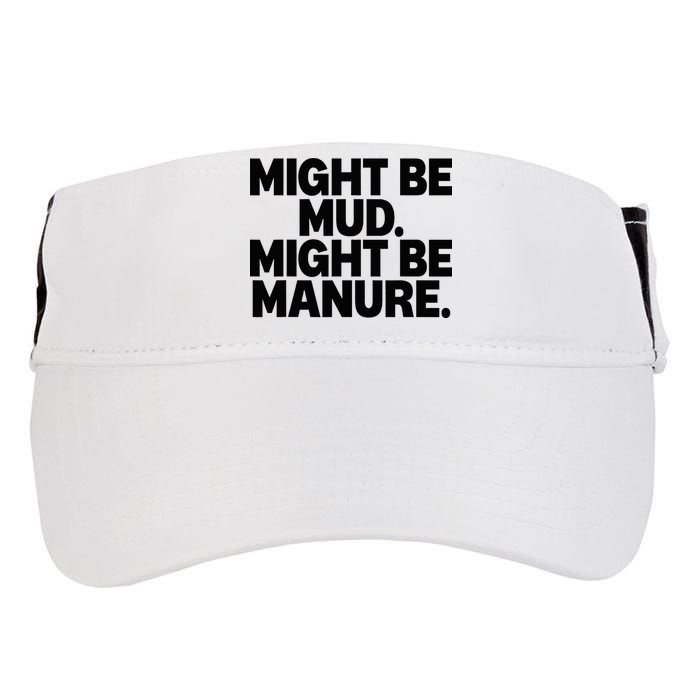 Might Be Mud Might Be Manure Funny Quote Adult Drive Performance Visor