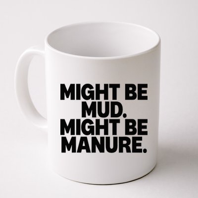Might Be Mud Might Be Manure Funny Quote Mug