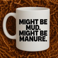 Might Be Mud Might Be Manure Funny Quote Mug
