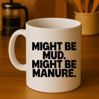Might Be Mud Might Be Manure Funny Quote Mug