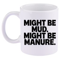 Might Be Mud Might Be Manure Funny Quote 11oz C Handle Ceramic Mug