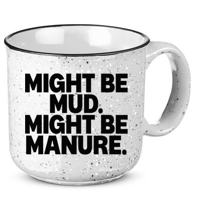 Might Be Mud Might Be Manure Funny Quote 15oz Campfire Ceramic Mug