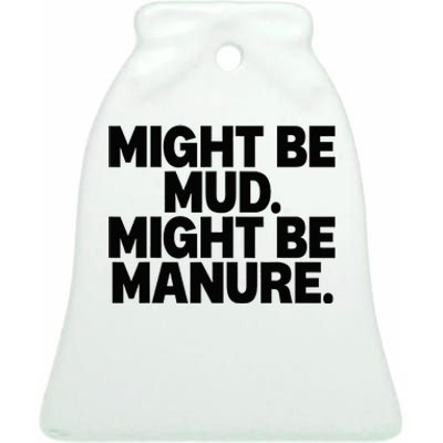 Might Be Mud Might Be Manure Funny Quote Ceramic Bell Ornament