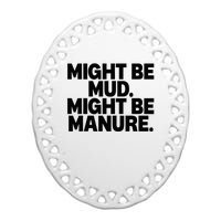 Might Be Mud Might Be Manure Funny Quote Ceramic Oval Ornament