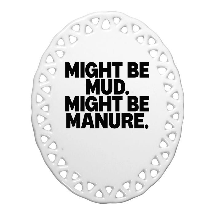 Might Be Mud Might Be Manure Funny Quote Ceramic Oval Ornament