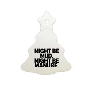 Might Be Mud Might Be Manure Funny Quote Ceramic Tree Ornament