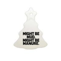 Might Be Mud Might Be Manure Funny Quote Ceramic Tree Ornament