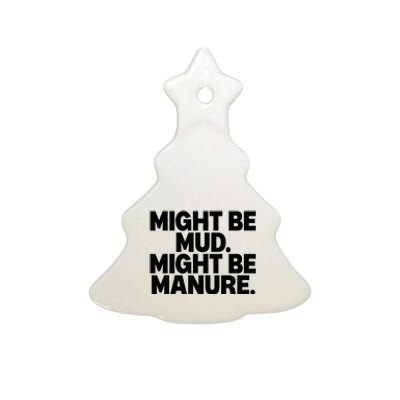 Might Be Mud Might Be Manure Funny Quote Ceramic Tree Ornament