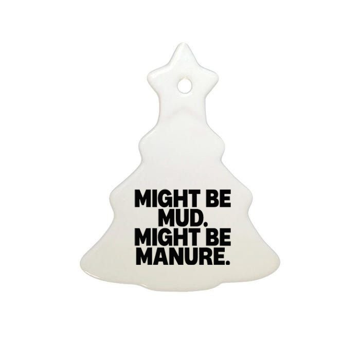 Might Be Mud Might Be Manure Funny Quote Ceramic Tree Ornament