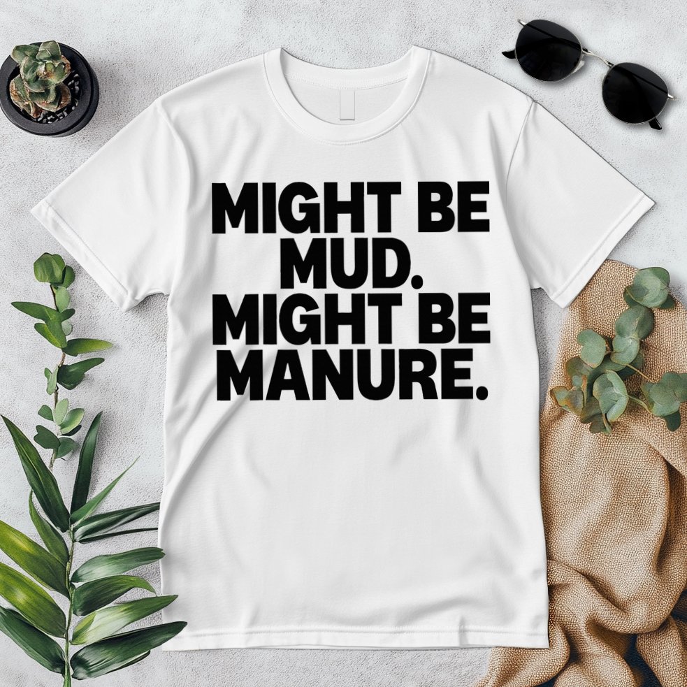 Might Be Mud Might Be Manure Funny Quote Premium T-Shirt