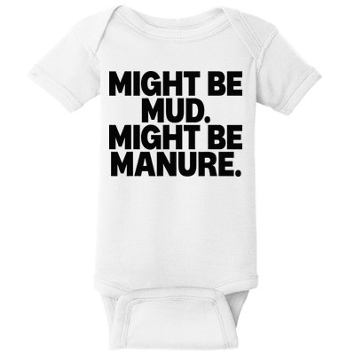 Might Be Mud Might Be Manure Funny Quote Baby Bodysuit