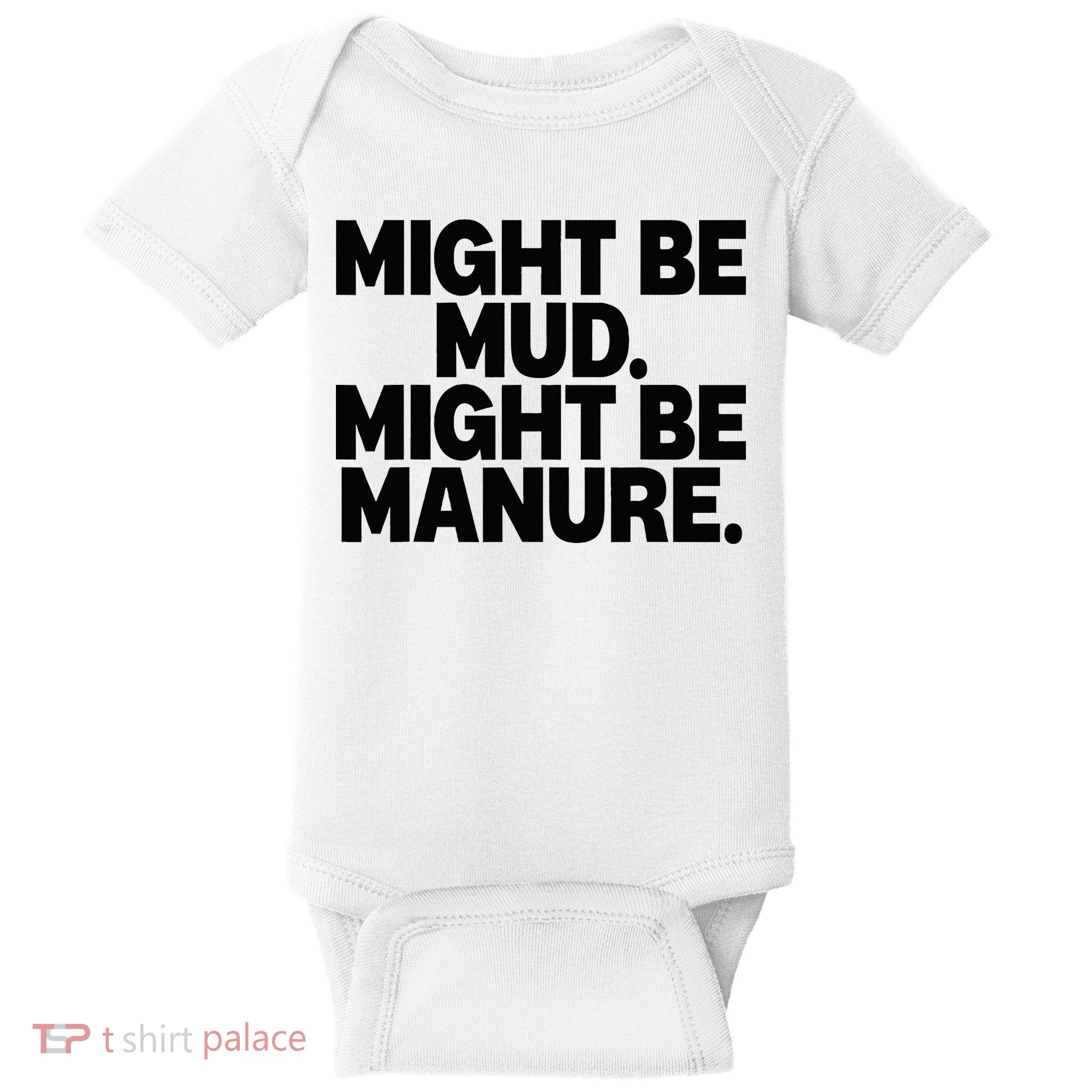 Might Be Mud Might Be Manure Funny Quote Baby Bodysuit
