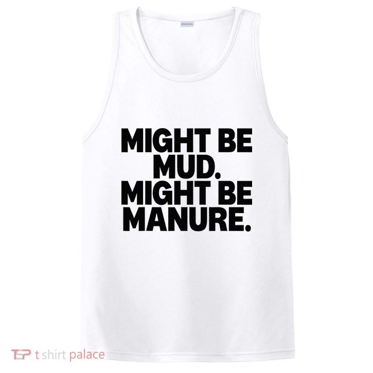 Might Be Mud Might Be Manure Funny Quote PosiCharge Competitor Tank
