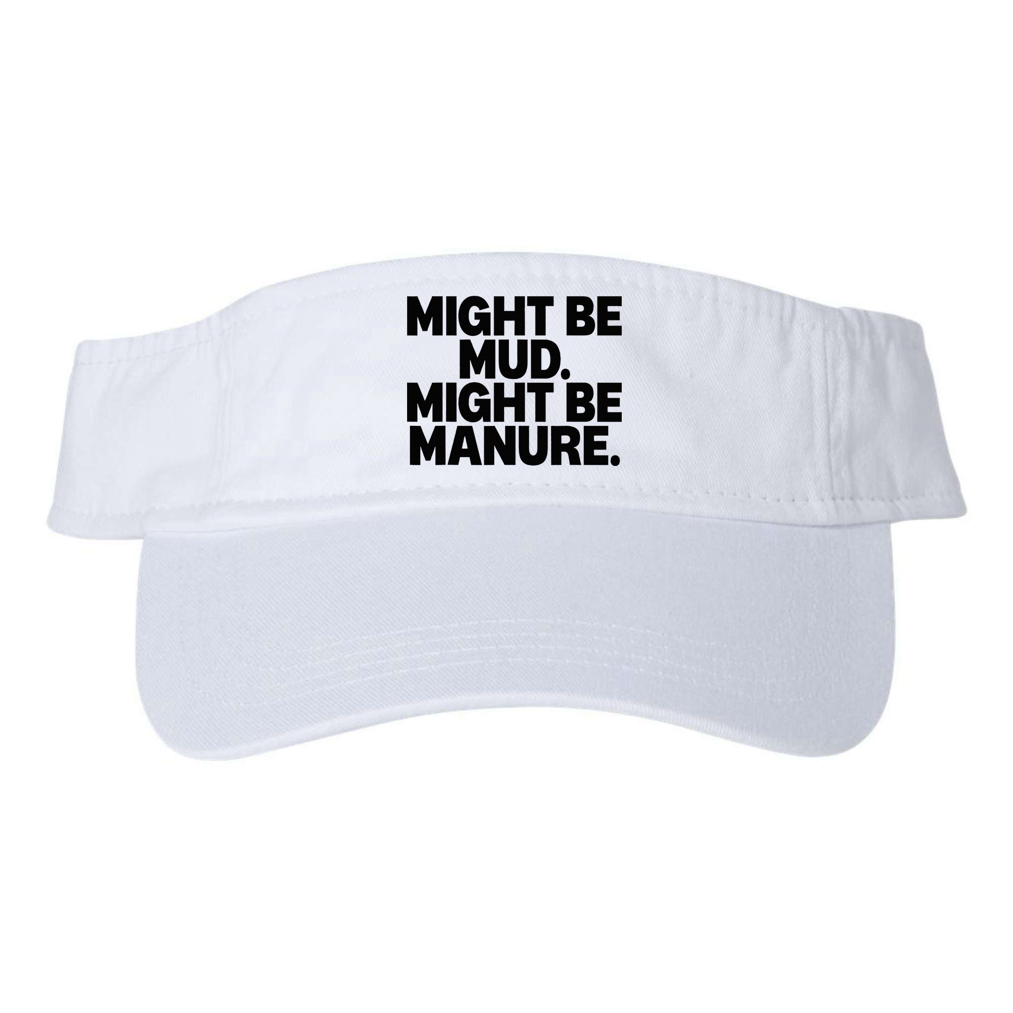 Might Be Mud Might Be Manure Funny Quote Visor