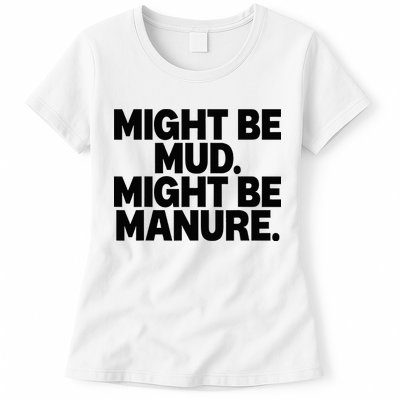 Might Be Mud Might Be Manure Funny Quote Womens T-Shirt