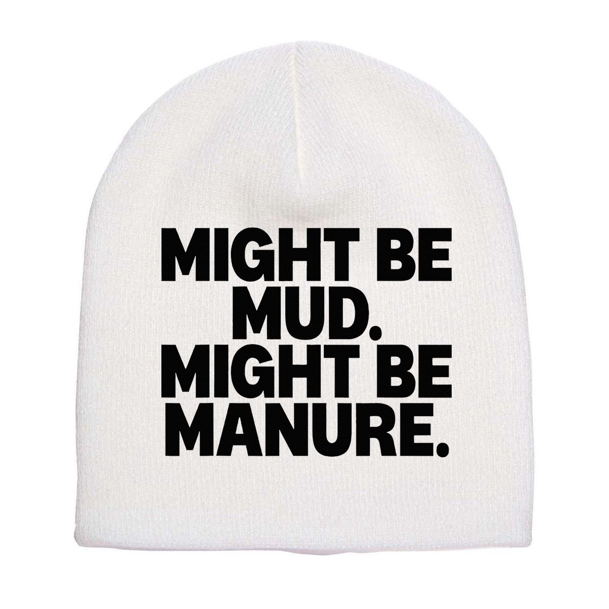 Might Be Mud Might Be Manure Funny Quote Short Acrylic Beanie