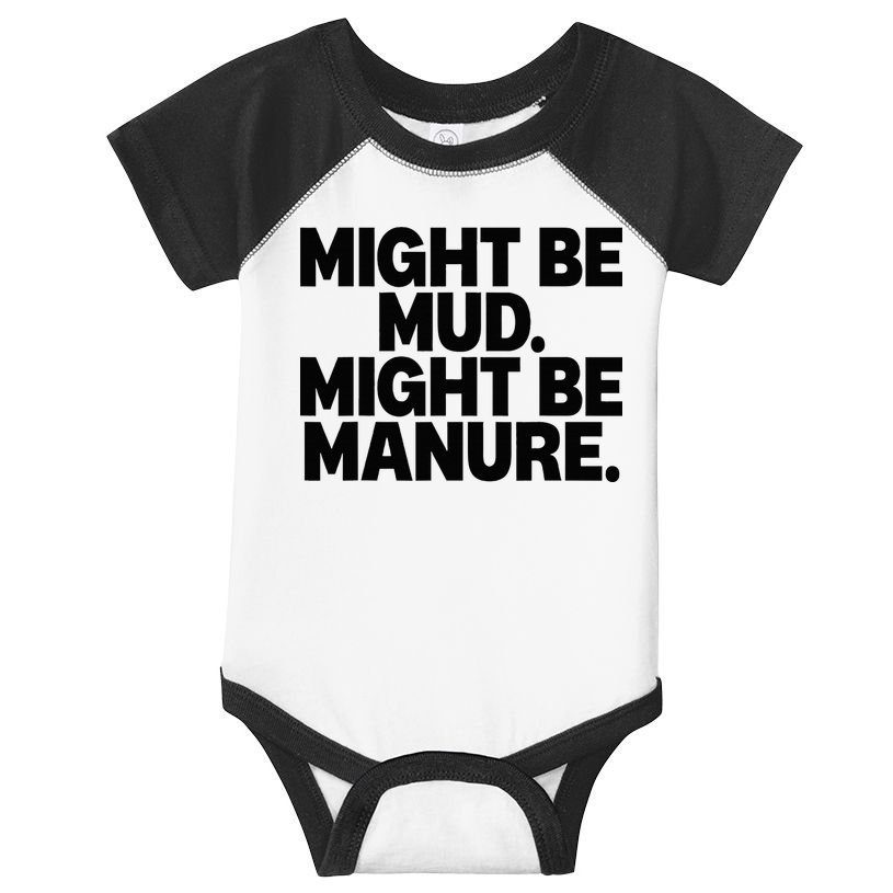 Might Be Mud Might Be Manure Funny Quote Infant Baby Jersey Bodysuit