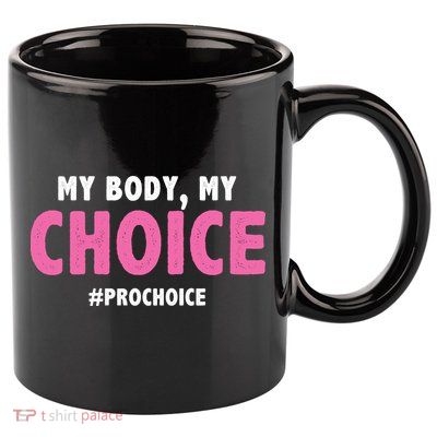 My Body My Choice Pro Choice 11oz C Handle Ceramic Mug