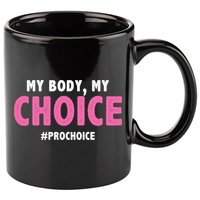 My Body My Choice Pro Choice 11oz C Handle Ceramic Mug