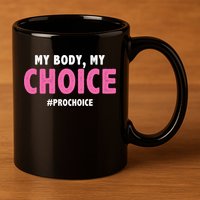 My Body My Choice Pro Choice 11oz C Handle Ceramic Mug