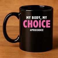 My Body My Choice Pro Choice 11oz C Handle Ceramic Mug