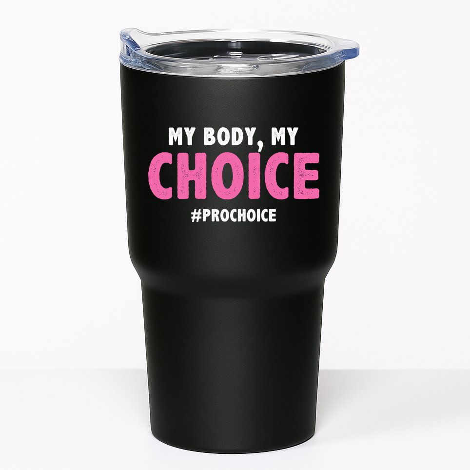 My Body My Choice Pro Choice Tumbler