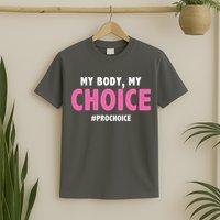 My Body My Choice Pro Choice T-Shirt