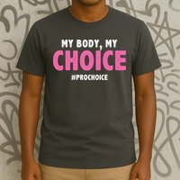 My Body My Choice Pro Choice T-Shirt
