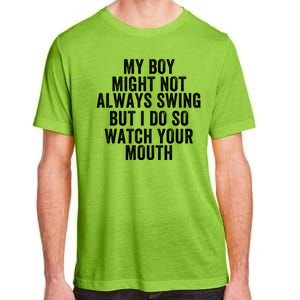 My Boy Might Not Always Swing But I Do So Watch Your Mouth Baseball Slugger Adult ChromaSoft Performance T-Shirt